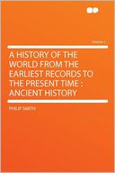 A History of the World From the Earliest Records to the Present Time: Ancient History Volume 1