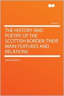 The History and Poetry of the Scottish Border: Their Main Features and Relations Volume 1