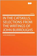 In the Catskills, Selections From the Writings of John Burroughs