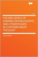 The Influence of Darwin on Philosophy, and Other Essays in Contemporary Thought