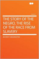 The Story of the Negro, the Rise of the Race From Slavery Volume 1