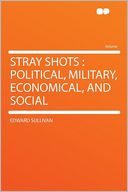 Stray Shots: Political, Military, Economical, and Social