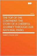 The Top of the Continent; the Story of a Cheerful Journey Through Our National Parks