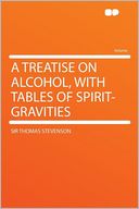 A Treatise on Alcohol, With Tables of Spirit-gravities