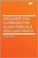 Urquhart and Glenmoriston; Olden Times in a Highland Parish