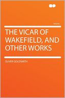 The Vicar of Wakefield, and Other Works