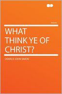 What Think Ye of Christ?