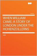 When William Came; a Story of London Under the Hohenzollerns