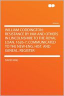 William Coddington; Resistance by Him and Others in Lincolnshire to the Royal Loan, 1626-7; Communicated to the New-Eng. Hist. and Geneal. Register