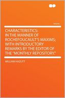 Characteristics: in the Manner of Rochefoucault's Maxims; With Introductory Remarks by the Editor of the 