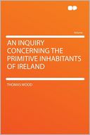 An Inquiry Concerning the Primitive Inhabitants of Ireland