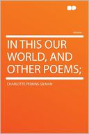 In This Our World, and Other Poems;