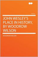 John Wesley's Place in History, by Woodrow Wilson