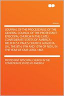 Journal of the Proceedings of the General Council of the Protestant Episcopal Church in the (late) Confederate States of America: Held in St. Paul's Church, Augusta, Ga., the 8th, 9th and 10th of Nov., in the Year of Our Lord, 1865