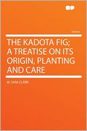 The Kadota Fig; a Treatise on Its Origin, Planting and Care