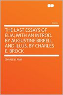 The Last Essays of Elia; With an Introd. by Augustine Birrell and Illus. by Charles E. Brock