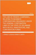 The Law of Private Companies, Relating to Business Corporations Organized Under the General Corporation Laws of the State of Delaware With Notes, Annotations, and Corporation Forms