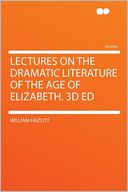 Lectures on the Dramatic Literature of the Age of Elizabeth. 3d Ed