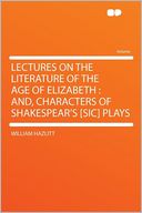 Lectures on the Literature of the Age of Elizabeth: And, Characters of Shakespear's [sic] Plays