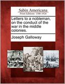 Letters to a nobleman, on the conduct of the war in the middle colonies.
