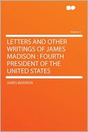 Letters and Other Writings of James Madison: Fourth President of the United States Volume 2