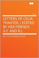 Letters of Celia Thaxter, / Edited by Her Firends A.F. and R.L