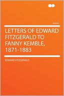 Letters of Edward Fitzgerald to Fanny Kemble, 1871-1883
