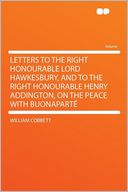 Letters to the Right Honourable Lord Hawkesbury, and to the Right Honourable Henry Addington, on the Peace With Buonapart