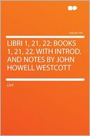 Libri 1, 21, 22: Books 1, 21, 22. With Introd. and Notes by John Howell Westcott Volume 100