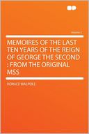 Memoires of the Last Ten Years of the Reign of George the Second: From the Original Mss Volume 2