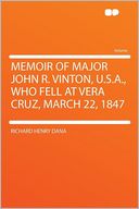 Memoir of Major John R. Vinton, U.S.A., Who Fell at Vera Cruz, March 22, 1847