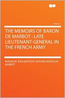 The Memoirs of Baron De Marbot: Late Lieutenant-general in the French Army