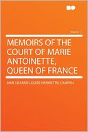 Memoirs of the Court of Marie Antoinette, Queen of France Volume 1