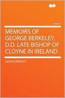 Memoirs of George Berkeley, D.D. Late Bishop of Cloyne in Ireland