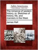 The romance of western history, or, Sketches of history, life, and manners in the West.