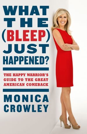 What the (Bleep) Just Happened?: The Happy Warrior's Guide to the Great American Comeback