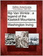 Rip Van Winkle: a legend of the Kaatskill Mountains.