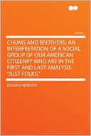 Chums and Brothers; an Interpretation of a Social Group of Our American Citizenry Who Are in the First and Last Analysis 
