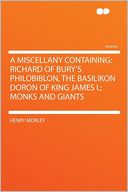 A Miscellany Containing: Richard of Bury's Philobiblon, the Basilikon Doron of King James I.; Monks and Giants
