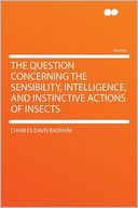 The Question Concerning the Sensibility, Intelligence, and Instinctive Actions of Insects