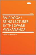 R ja Yoga: Being Lectures by the Sw mi Vivek nanda