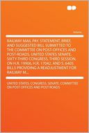 Railway Mail Pay. Statement, Brief, and Suggested Bill Submitted to the Committee on Post-offices and Post-roads, United States Senate. Sixty-third Congress, Third Session, on H.R. 19906, H.R. 17042, and S. 6405 Bills Providing a Readjustment for Rai