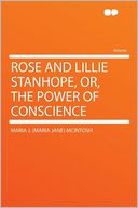 Rose and Lillie Stanhope, Or, the Power of Conscience