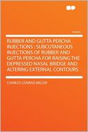 Rubber and Gutta Percha Injections: Subcutaneous Injections of Rubber and Gutta Percha for Raising the Depressed Nasal Bridge and Altering External Contours