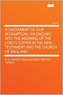 A Sacrament of Our Redemption: an Enquiry Into the Meaning of the Lord's Supper in the New Testament and the Church of England