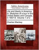 Life and liberty in America, or, Sketches of a tour in the United States and Canada, in 1857-8. Volume 1 of 2