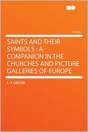 Saints and Their Symbols: a Companion in the Churches and Picture Galleries of Europe