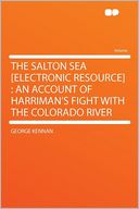 The Salton Sea [electronic Resource]: an Account of Harriman's Fight With the Colorado River