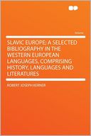 Slavic Europe; a Selected Bibliography in the Western European Languages, Comprising History, Languages and Literatures
