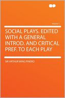 Social Plays. Edited With a General Introd. and Critical Pref. to Each Play Volume 1